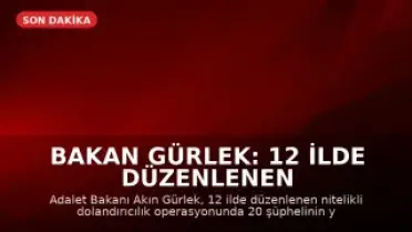 Bakan Gürlek: 12 İlde Düzenlenen Operasyonla Suç Ağı Çökertildi