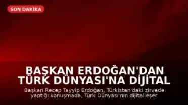 Başkan Erdoğan'dan Türk Dünyası'na Dijital Vizyon Vurgusu