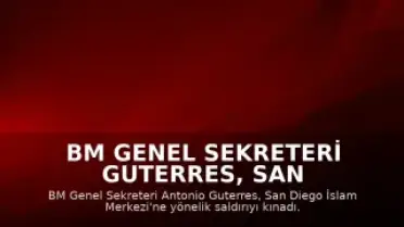 BM Genel Sekreteri Guterres, San Diego İslam Merkezi'ne Saldırıyı Kınadı