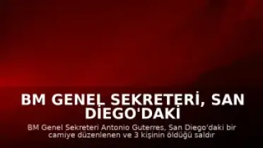 BM Genel Sekreteri, San Diego'daki Camii Saldırısını Kınadı