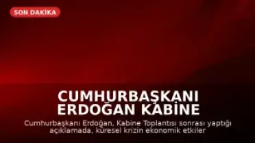 Cumhurbaşkanı Erdoğan Kabine Toplantısı Sonrası Açıklamalarda Bulundu
