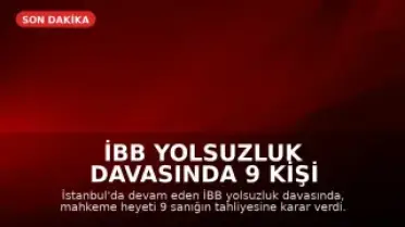 İBB Yolsuzluk Davasında 9 Kişi Hakkında Tahliye Kararı