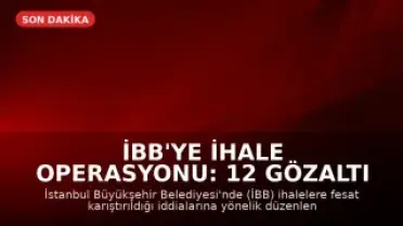 İBB'ye İhale Operasyonu: 12 Gözaltı