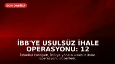 İBB'ye usulsüz ihale operasyonu: 12 gözaltı