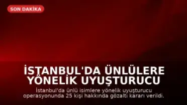 İstanbul'da Ünlülere Yönelik Uyuşturucu Operasyonu: 25 Gözaltı Kararı
