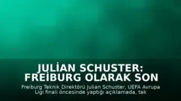 Julian Schuster: Freiburg Olarak Son Adımı Atmak İstiyoruz