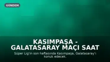 Kasımpaşa - Galatasaray Maçı Saat Kaçta, Hangi Kanalda?