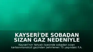 Kayseri'de Sobadan Sızan Gaz Nedeniyle Bir Kişi Hayatını Kaybetti