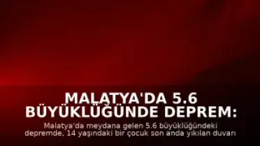 Malatya'da 5.6 Büyüklüğünde Deprem: Bir Çocuk Son Anda Kurtarıldı