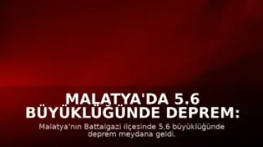 Malatya'da 5.6 Büyüklüğünde Deprem: Eğitime 1 Gün Ara Verildi
