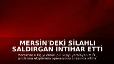 Mersin'deki Silahlı Saldırgan İntihar Etti