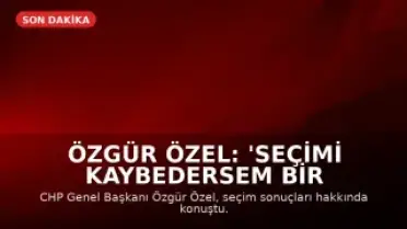 Özgür Özel: 'Seçimi kaybedersem bir dakika durmam'