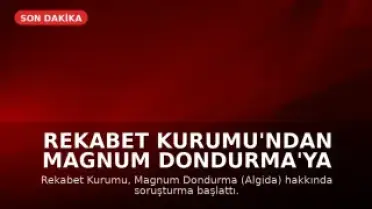 Rekabet Kurumu'ndan Magnum Dondurma'ya Soruşturma