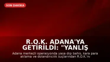 R.O.K. Adana'ya Getirildi: "Yanlış anlaşılma var öğreneceğiz"
