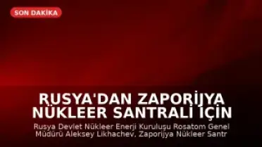 Rusya'dan Zaporijya Nükleer Santrali İçin Tehlike Uyarısı