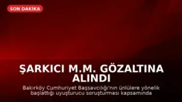 Şarkıcı M.M. Gözaltına Alındı