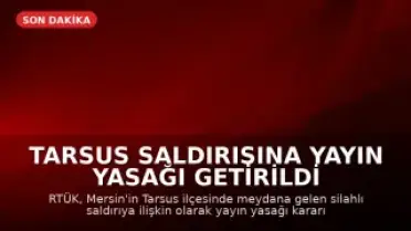 Tarsus Saldırısına Yayın Yasağı Getirildi