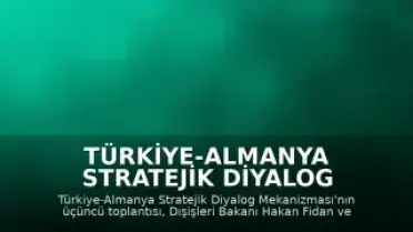 Türkiye-Almanya Stratejik Diyalog Mekanizması'nın Üçüncü Toplantısı Berlin'de Gerçekleştirilecek