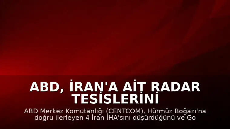 ABD, İran'a Ait Radar Tesislerini Vurdu: 4 İHA Düşürüldü