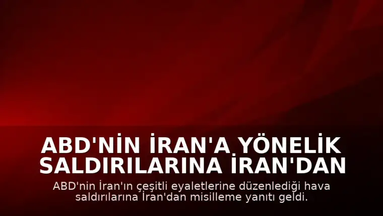 ABD'nin İran'a Yönelik Saldırılarına İran'dan Misilleme Yanıtı Geldi