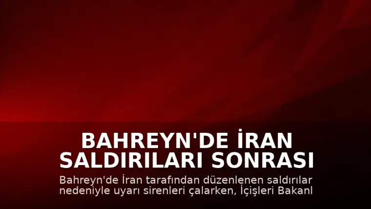 Bahreyn'de İran Saldırıları Sonrası Uyarı Sirenleri Devreye Girdi