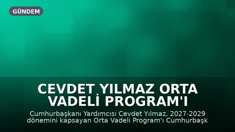 Cevdet Yılmaz Orta Vadeli Program'ı Açıkladı