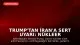 Trump'tan İran'a Sert Uyarı: Nükleer Silaha Sahip Olmalarına İzin Vermeyeceğiz