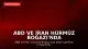 ABD ve İran Hürmüz Boğazı'nda Askeri Gerilimi Tırmandırdı