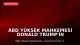 ABD Yüksek Mahkemesi Donald Trump'ın E.J.C. Davasıyla İlgili İtirazını Reddetti