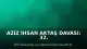 Aziz İhsan Aktaş Davası: 32. Duruşmada Sanık Savunmaları Alındı
