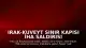Irak-Kuveyt Sınır Kapısı İHA Saldırısı Sonrası Geçici Olarak Kapatıldı