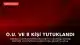 O.U. ve 8 Kişi Tutuklandı