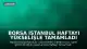 Borsa İstanbul Haftayı Yükselişle Tamamladı