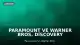 Paramount ve Warner Bros. Discovery Birleşmesinde Hukuki Engeller Devam Ediyor