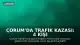 Çorum'da Trafik Kazası: 4 Kişi Hayatını Kaybetti, 1 Kişi Ağır Yaralandı