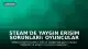 Steam'de Yaygın Erişim Sorunları: Oyuncular Bağlanamıyor