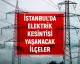 İstanbul'da 17-19 Mayıs Tarihlerinde Belirli İlçelerde Elektrik Kesintileri Yaşanacak