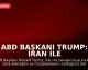 ABD Başkanı Trump: İran ile Savaş Kısa Sürede Bitecek