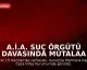 A.İ.A. Suç Örgütü Davasında Mütalaa Açıklandı