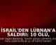İsrail'den Lübnan'a Saldırı: 10 Ölü, 3 Yaralı