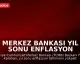 Merkez Bankası Yıl Sonu Enflasyon Tahminini Güncelledi