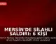 Mersin'de Silahlı Saldırı: 6 Kişi Hayatını Kaybetti, 8 Yaralı