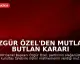 Özgür Özel'den Mutlak Butlan Kararı Sonrası İlk Açıklama