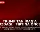 Trump'tan İran'a Gözdağı: 'Fırtına Öncesi Sessizlik'
