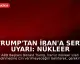 Trump'tan İran'a Sert Uyarı: Nükleer Silaha Sahip Olmalarına İzin Vermeyeceğiz