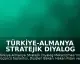 Türkiye-Almanya Stratejik Diyalog Mekanizması'nın Üçüncü Toplantısı Berlin'de Gerçekleştirilecek