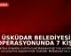 Üsküdar Belediyesi Operasyonunda 7 Kişi Tutuklandı