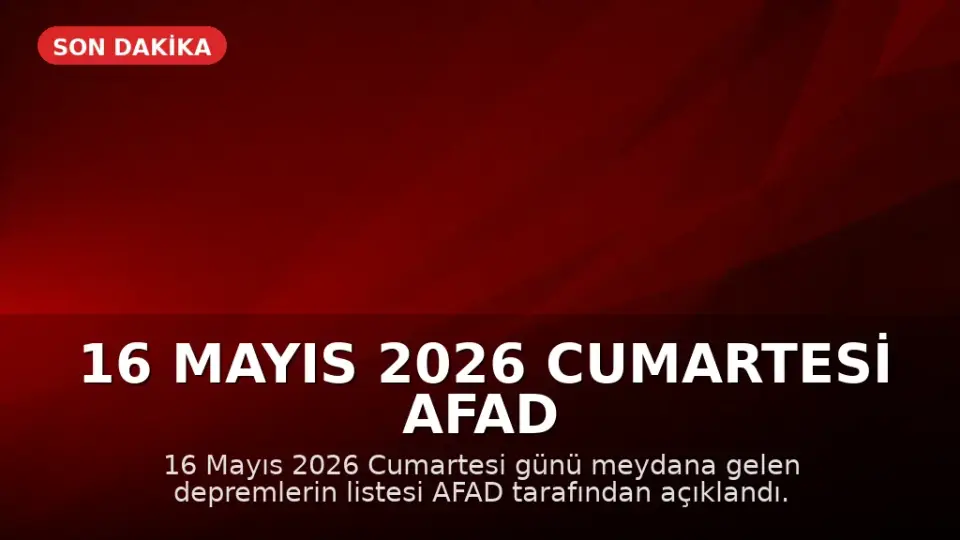 16 Mayıs 2026 Cumartesi AFAD Son Depremler Listesi