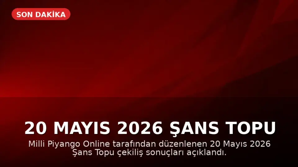 20 Mayıs 2026 Şans Topu Çekiliş Sonuçları Açıklandı