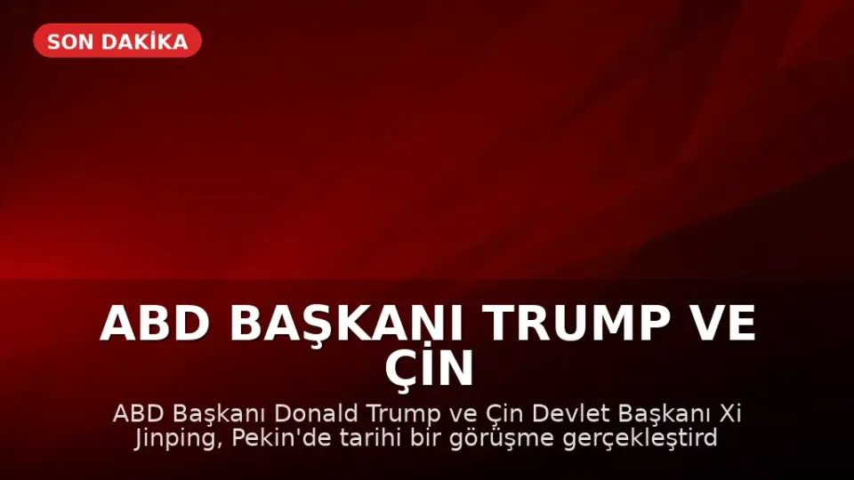 ABD Başkanı Trump ve Çin Devlet Başkanı Xi Jinping Tarihi Bir Görüşme Gerçekleştirdi: "Rakip Değil, Ortak Olmalıyız"